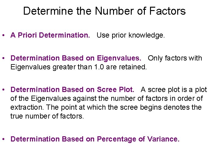 Determine the Number of Factors • A Priori Determination. Use prior knowledge. • Determination
