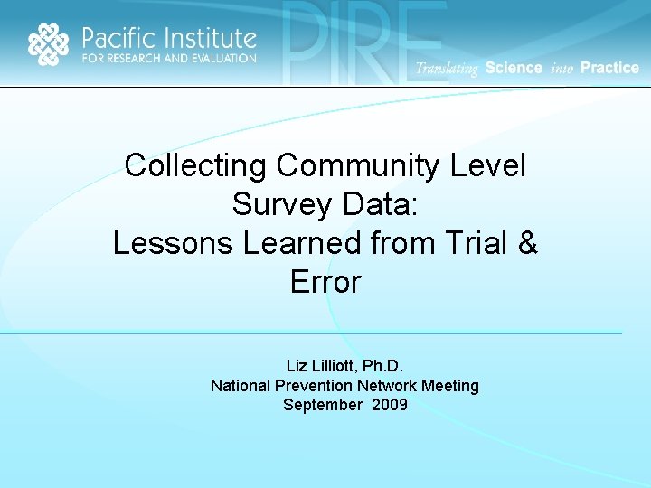 Collecting Community Level Survey Data: Lessons Learned from Trial & Error Liz Lilliott, Ph.