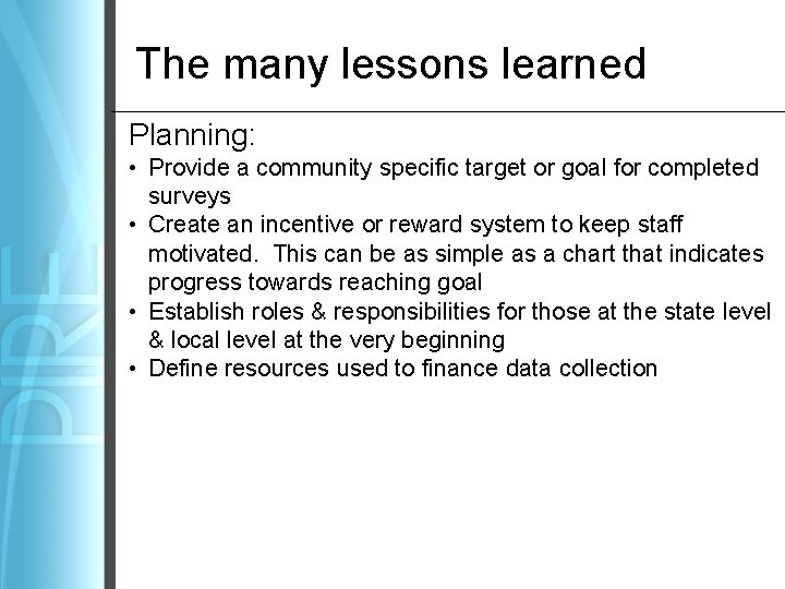 The many lessons learned Planning: • Provide a community specific target or goal for