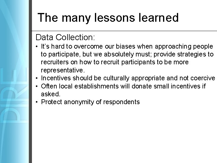 The many lessons learned Data Collection: • It’s hard to overcome our biases when