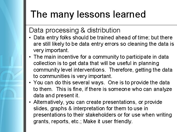 The many lessons learned Data processing & distribution • Data entry folks should be