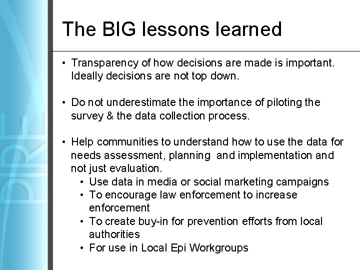 The BIG lessons learned • Transparency of how decisions are made is important. Ideally