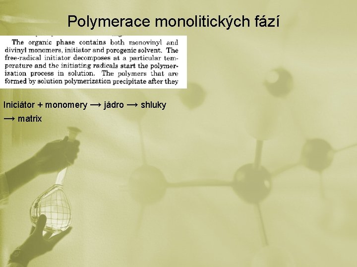 Polymerace monolitických fází Iniciátor + monomery → jádro → shluky → matrix 