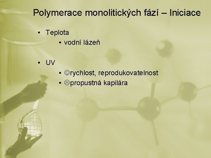 Polymerace monolitických fází – Iniciace • Teplota • vodní lázeň • UV • rychlost,