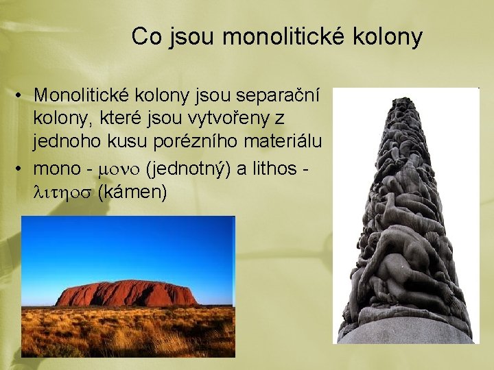 Co jsou monolitické kolony • Monolitické kolony jsou separační kolony, které jsou vytvořeny z