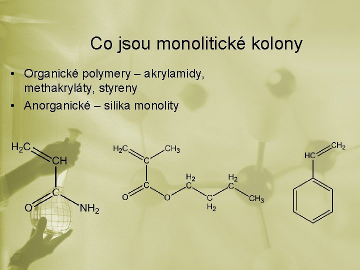 Co jsou monolitické kolony • Organické polymery – akrylamidy, methakryláty, styreny • Anorganické –