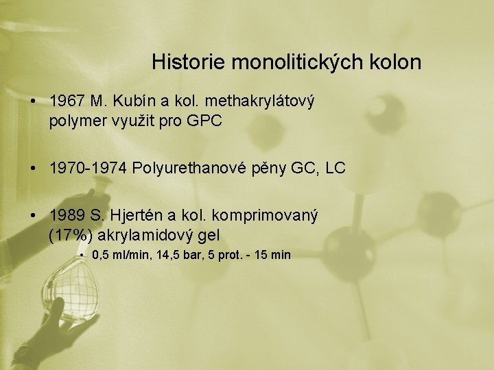 Historie monolitických kolon • 1967 M. Kubín a kol. methakrylátový polymer využit pro GPC