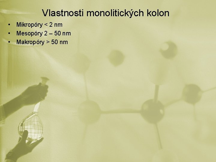 Vlastnosti monolitických kolon • Mikropóry < 2 nm • Mesopóry 2 – 50 nm