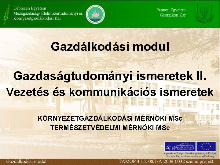 Gazdálkodási modul Gazdaságtudományi ismeretek II. Vezetés és kommunikációs ismeretek KÖRNYEZETGAZDÁLKODÁSI MÉRNÖKI MSc TERMÉSZETVÉDELMI MÉRNÖKI