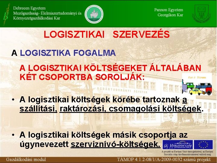 LOGISZTIKAI SZERVEZÉS A LOGISZTIKA FOGALMA A LOGISZTIKAI KÖLTSÉGEKET ÁLTALÁBAN KÉT CSOPORTBA SOROLJÁK: • A