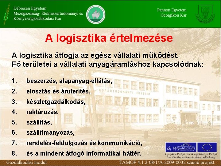 A logisztika értelmezése A logisztika átfogja az egész vállalati működést. Fő területei a vállalati