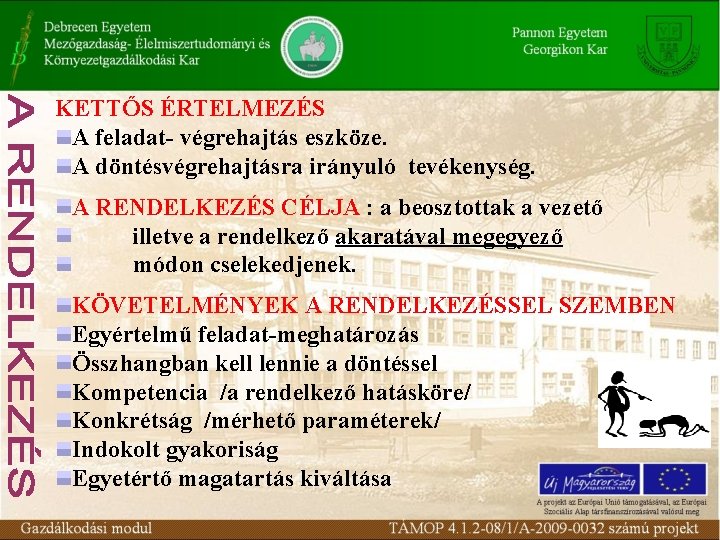 KETTŐS ÉRTELMEZÉS A feladat- végrehajtás eszköze. A döntésvégrehajtásra irányuló tevékenység. A RENDELKEZÉS CÉLJA :