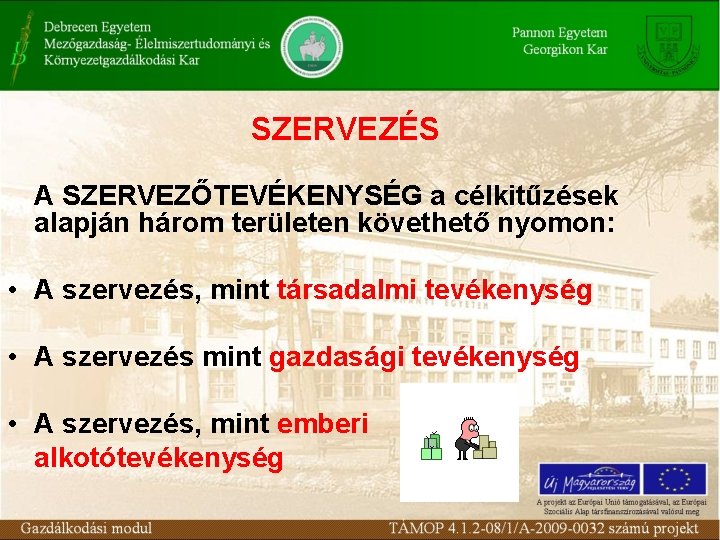 SZERVEZÉS A SZERVEZŐTEVÉKENYSÉG a célkitűzések alapján három területen követhető nyomon: • A szervezés, mint