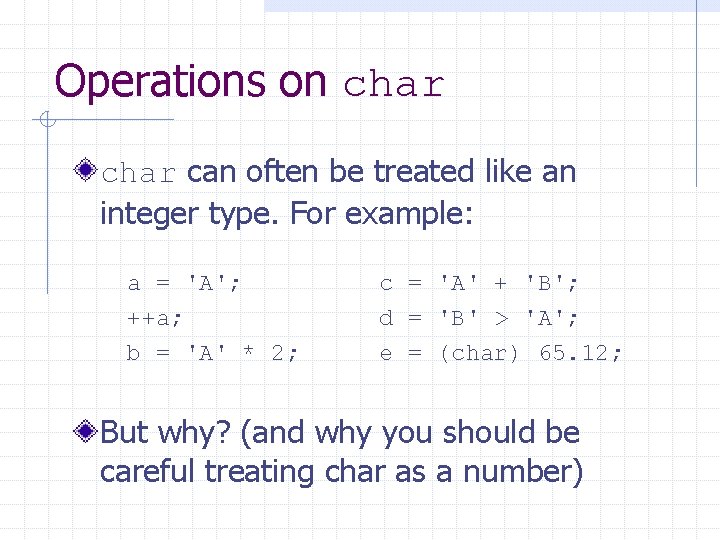 Operations on char can often be treated like an integer type. For example: a