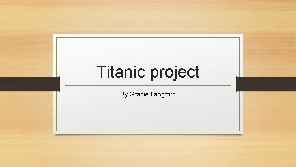 Titanic project By Gracie Langford 