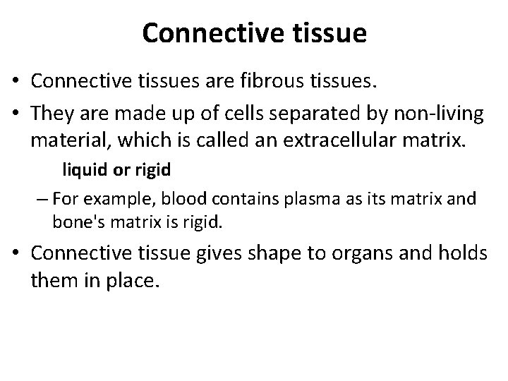 Connective tissue • Connective tissues are fibrous tissues. • They are made up of
