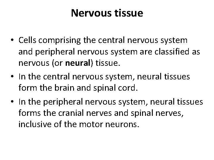 Nervous tissue • Cells comprising the central nervous system and peripheral nervous system are