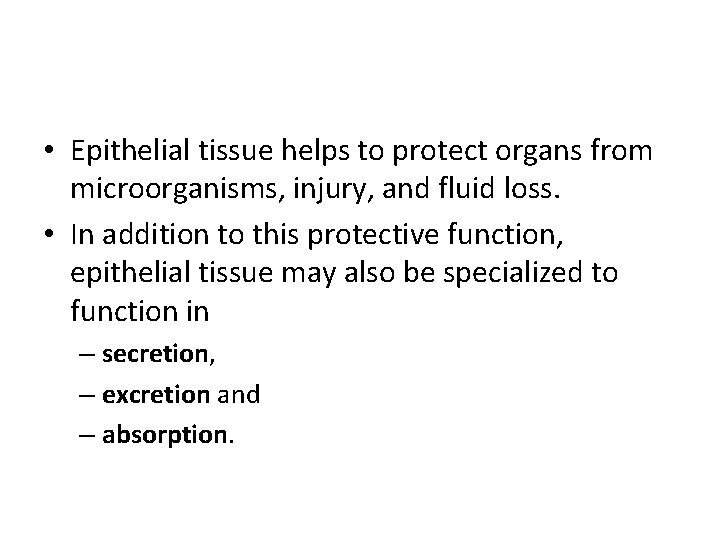  • Epithelial tissue helps to protect organs from microorganisms, injury, and fluid loss.