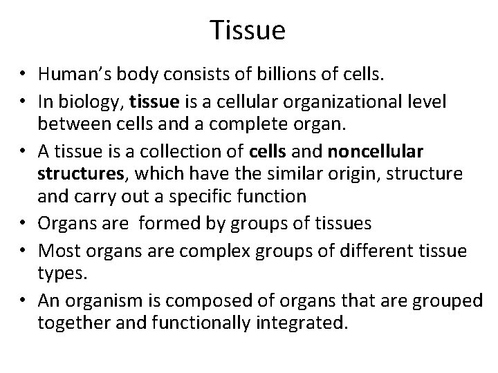 Tissue • Human’s body consists of billions of cells. • In biology, tissue is