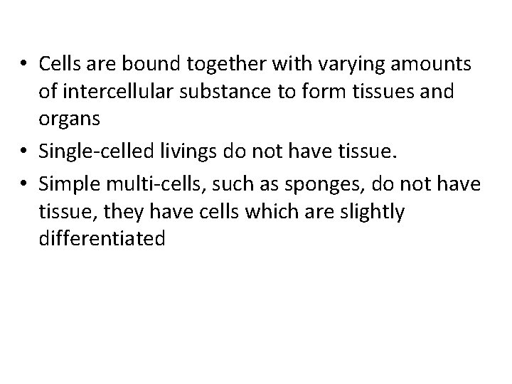  • Cells are bound together with varying amounts of intercellular substance to form
