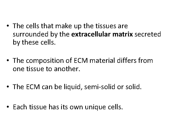  • The cells that make up the tissues are surrounded by the extracellular