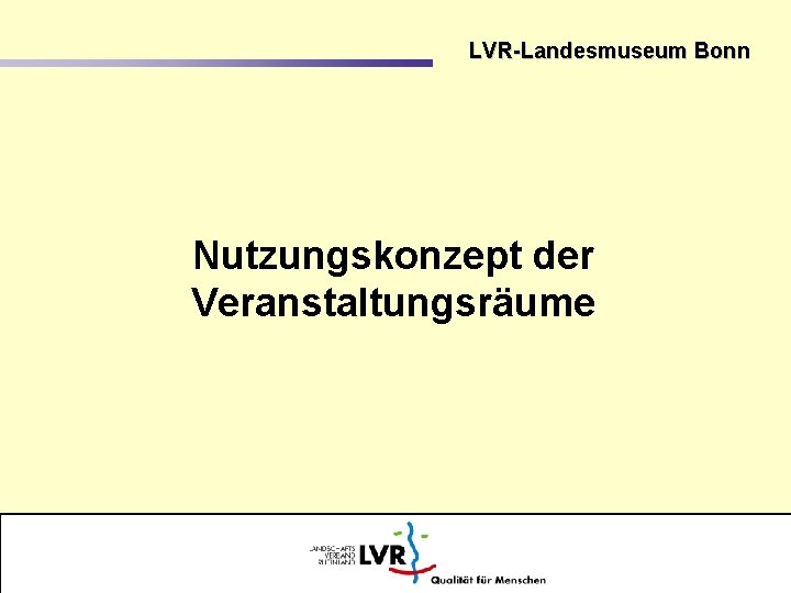 LVR-Landesmuseum Bonn Nutzungskonzept der Veranstaltungsräume 