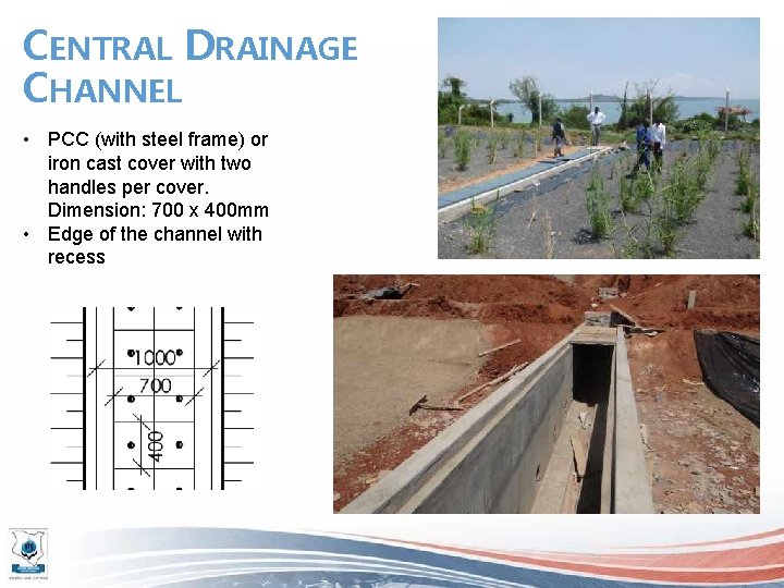 CENTRAL DRAINAGE CHANNEL • PCC (with steel frame) or iron cast cover with two