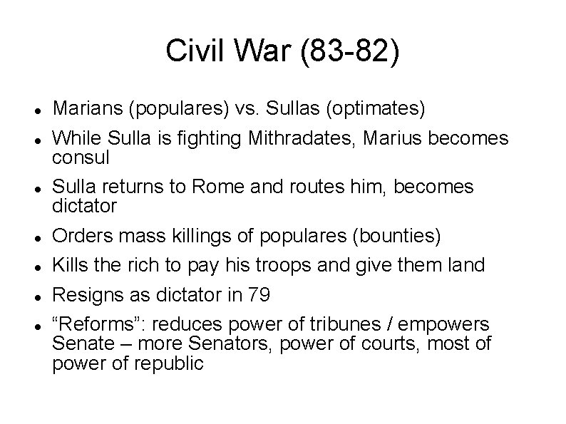 Civil War (83 -82) Marians (populares) vs. Sullas (optimates) While Sulla is fighting Mithradates,