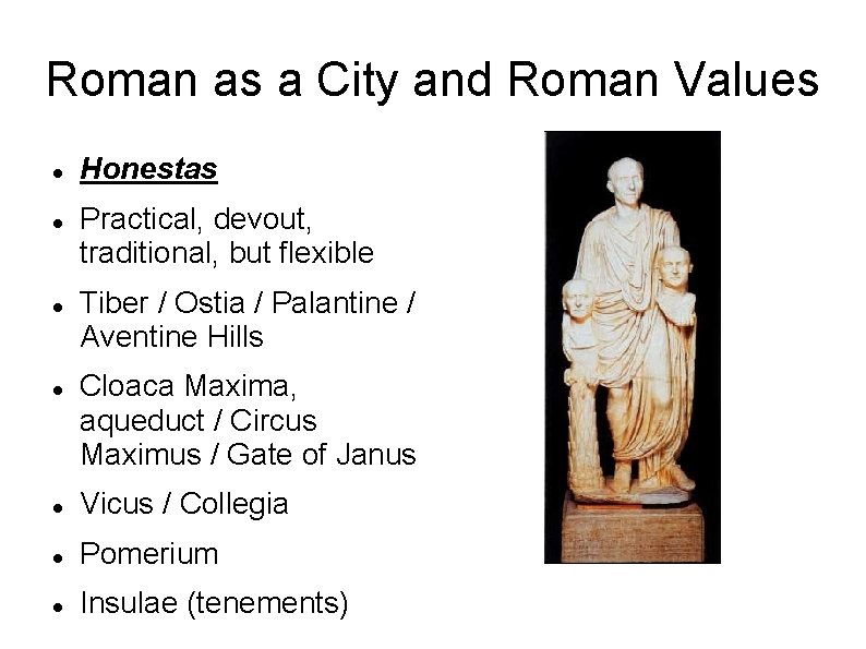 Roman as a City and Roman Values Honestas Practical, devout, traditional, but flexible Tiber
