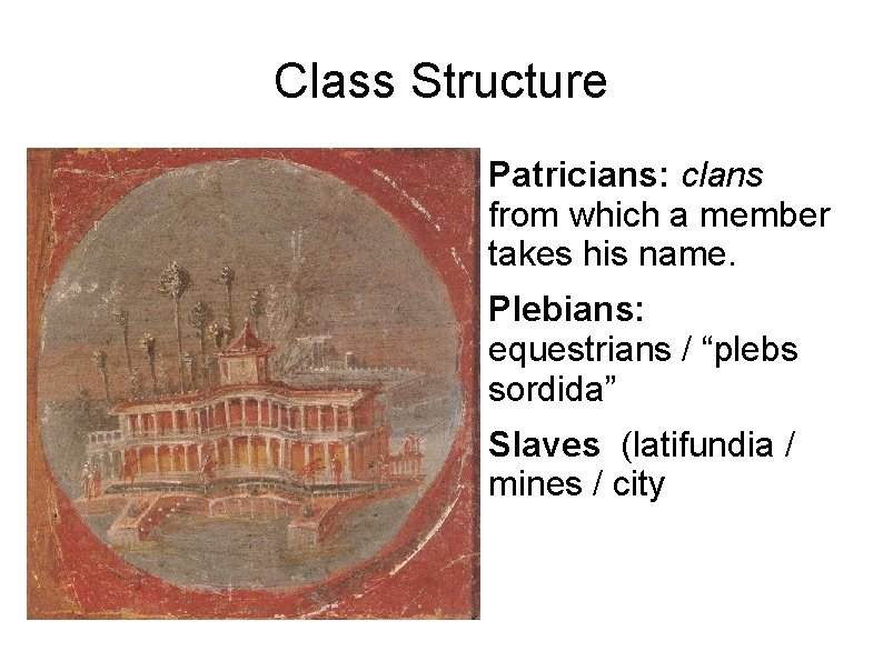 Class Structure Patricians: clans from which a member takes his name. Plebians: equestrians /