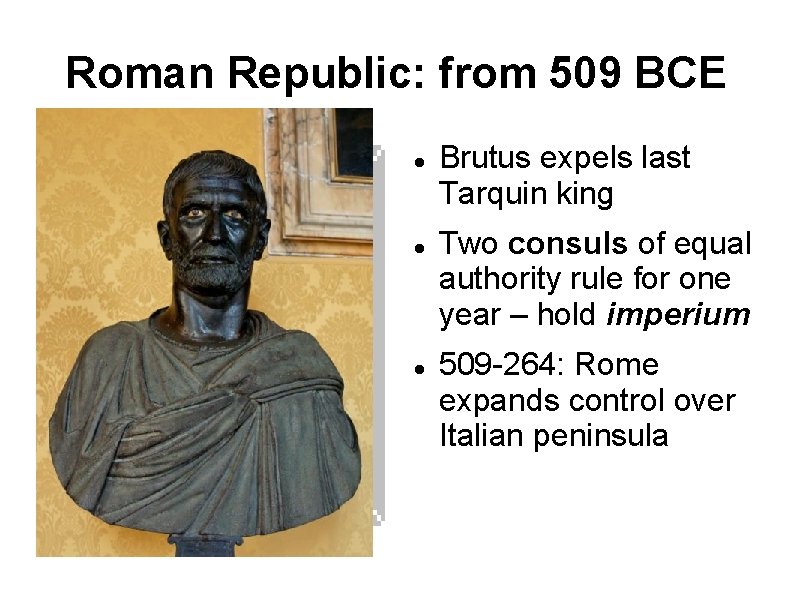 Roman Republic: from 509 BCE Double-click to add graphics Brutus expels last Tarquin king