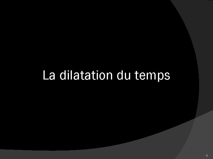 La dilatation du temps 5 