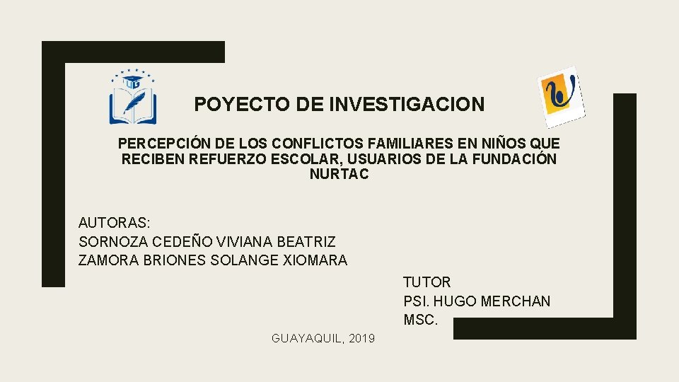 POYECTO DE INVESTIGACION PERCEPCIÓN DE LOS CONFLICTOS FAMILIARES EN NIÑOS QUE RECIBEN REFUERZO ESCOLAR,