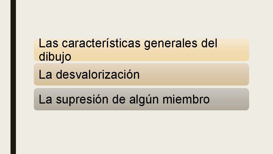 Las características generales del dibujo La desvalorización La supresión de algún miembro 