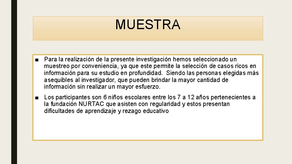 MUESTRA ■ Para la realización de la presente investigación hemos seleccionado un muestreo por