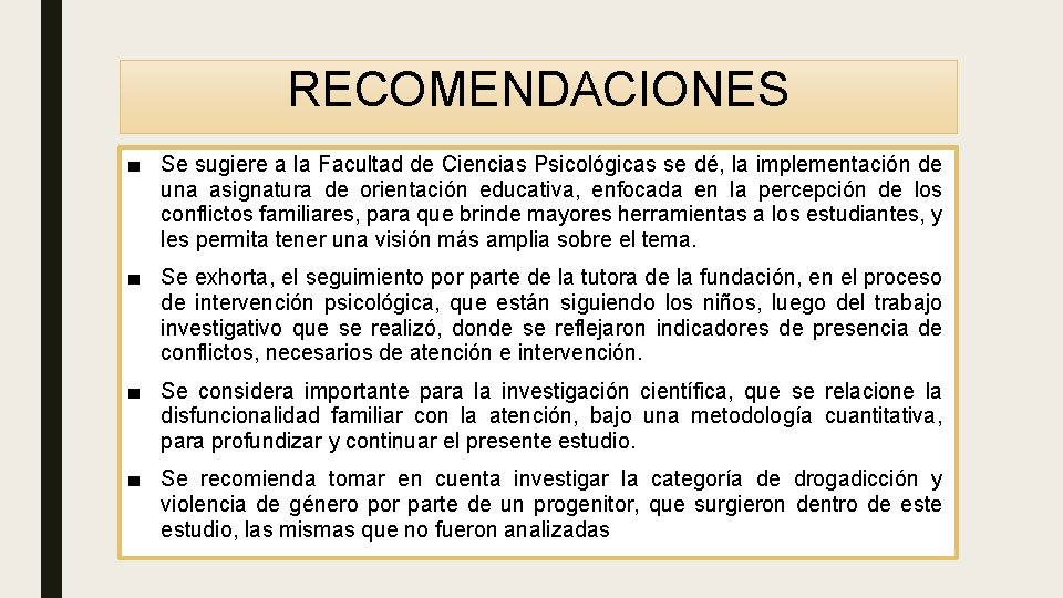 RECOMENDACIONES ■ Se sugiere a la Facultad de Ciencias Psicológicas se dé, la implementación