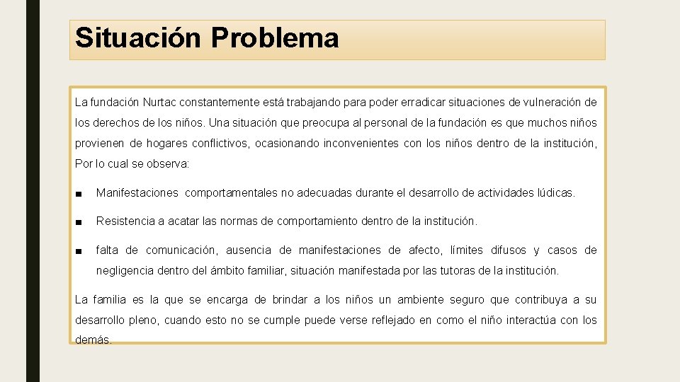 Situación Problema La fundación Nurtac constantemente está trabajando para poder erradicar situaciones de vulneración