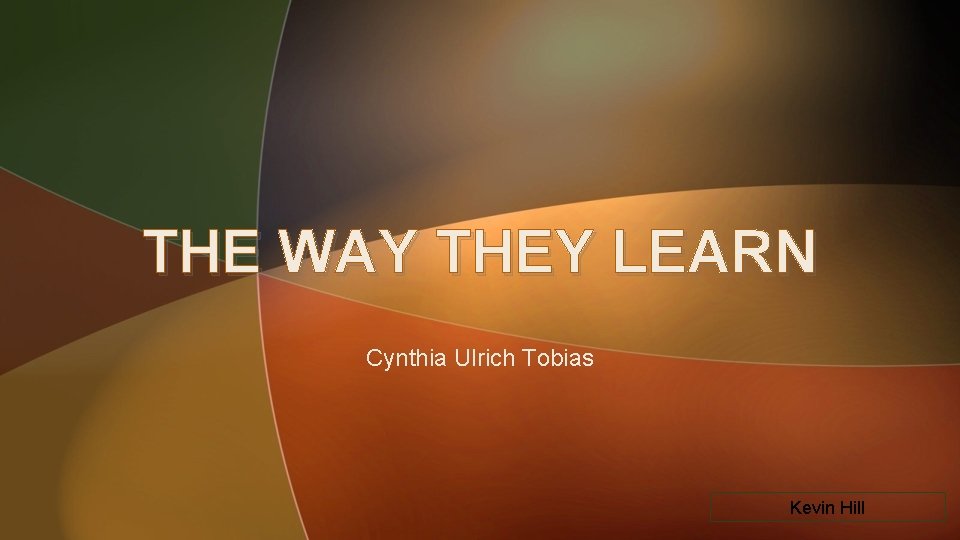 THE WAY THEY LEARN Cynthia Ulrich Tobias Kevin Hill 