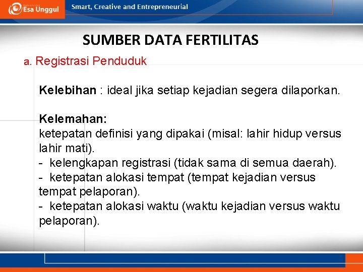 SUMBER DATA FERTILITAS a. Registrasi Penduduk Kelebihan : ideal jika setiap kejadian segera dilaporkan.