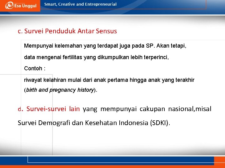 c. Survei Penduduk Antar Sensus Mempunyai kelemahan yang terdapat juga pada SP. Akan tetapi,