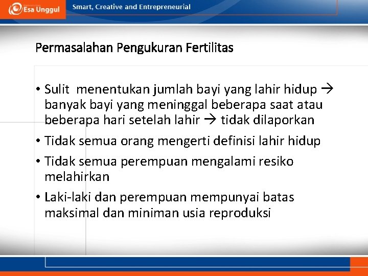 Permasalahan Pengukuran Fertilitas • Sulit menentukan jumlah bayi yang lahir hidup banyak bayi yang