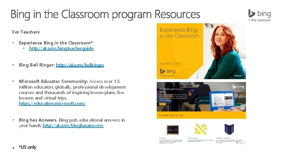 For Teachers • Experience Bing in the Classroom* • http: //aka. ms/bingteacherguide • Bing