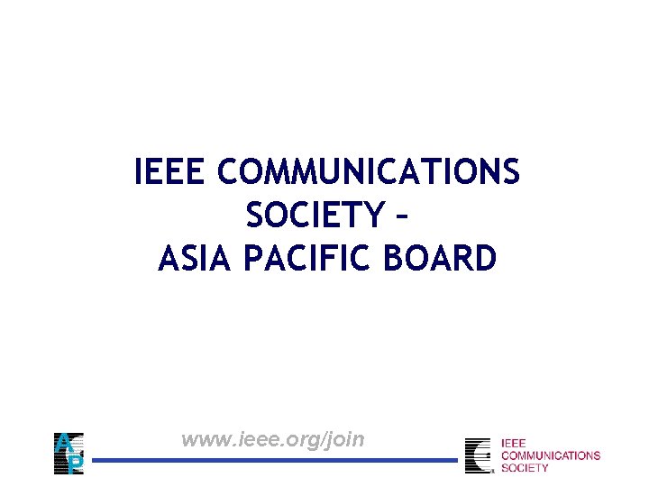 IEEE COMMUNICATIONS SOCIETY – ASIA PACIFIC BOARD www. ieee. org/join 