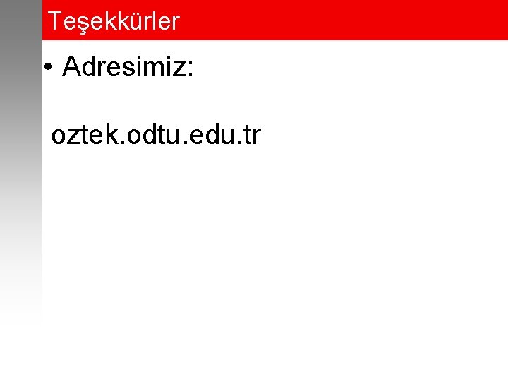 Teşekkürler • Adresimiz: oztek. odtu. edu. tr 