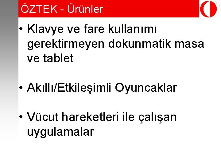 ÖZTEK - Ürünler • Klavye ve fare kullanımı gerektirmeyen dokunmatik masa ve tablet •