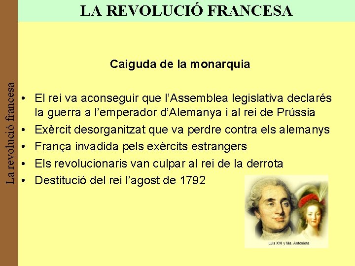 LA REVOLUCIÓ FRANCESA La revolució francesa Caiguda de la monarquia • El rei va