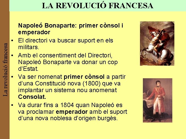 La revolució francesa LA REVOLUCIÓ FRANCESA • • Napoleó Bonaparte: primer cònsol i emperador