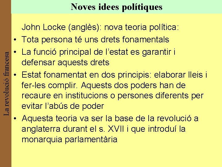 La revolució francesa Noves idees polítiques • • John Locke (anglès): nova teoria política: