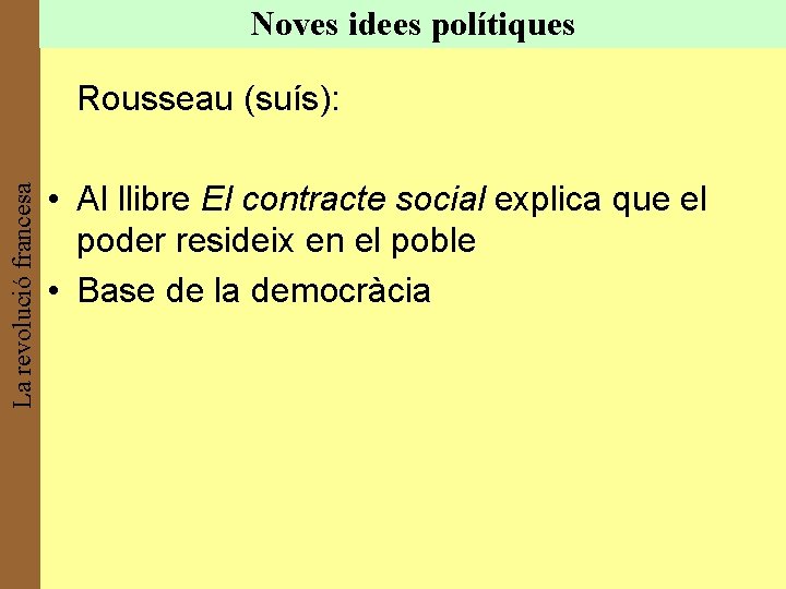 Noves idees polítiques La revolució francesa Rousseau (suís): • Al llibre El contracte social