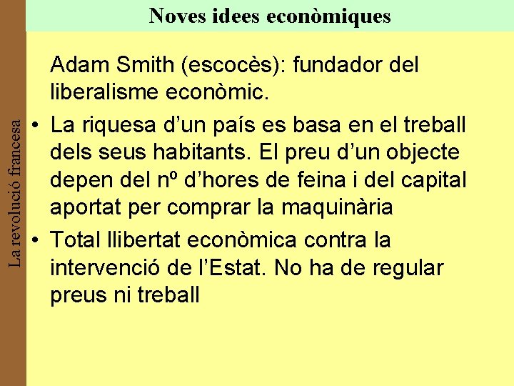 La revolució francesa Noves idees econòmiques Adam Smith (escocès): fundador del liberalisme econòmic. •